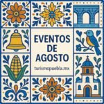Eventos de Agosto 2025 en Puebla: La Guía Completa de Cultura, Tradición y Entretenimiento